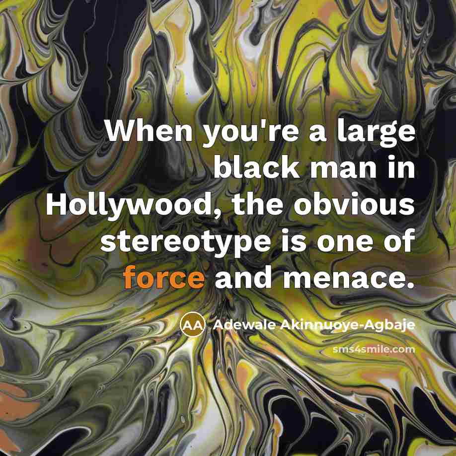 “When you're a large black man in Hollywood, the obvious…” quote by Adewale Akinnuoye-Agbaje