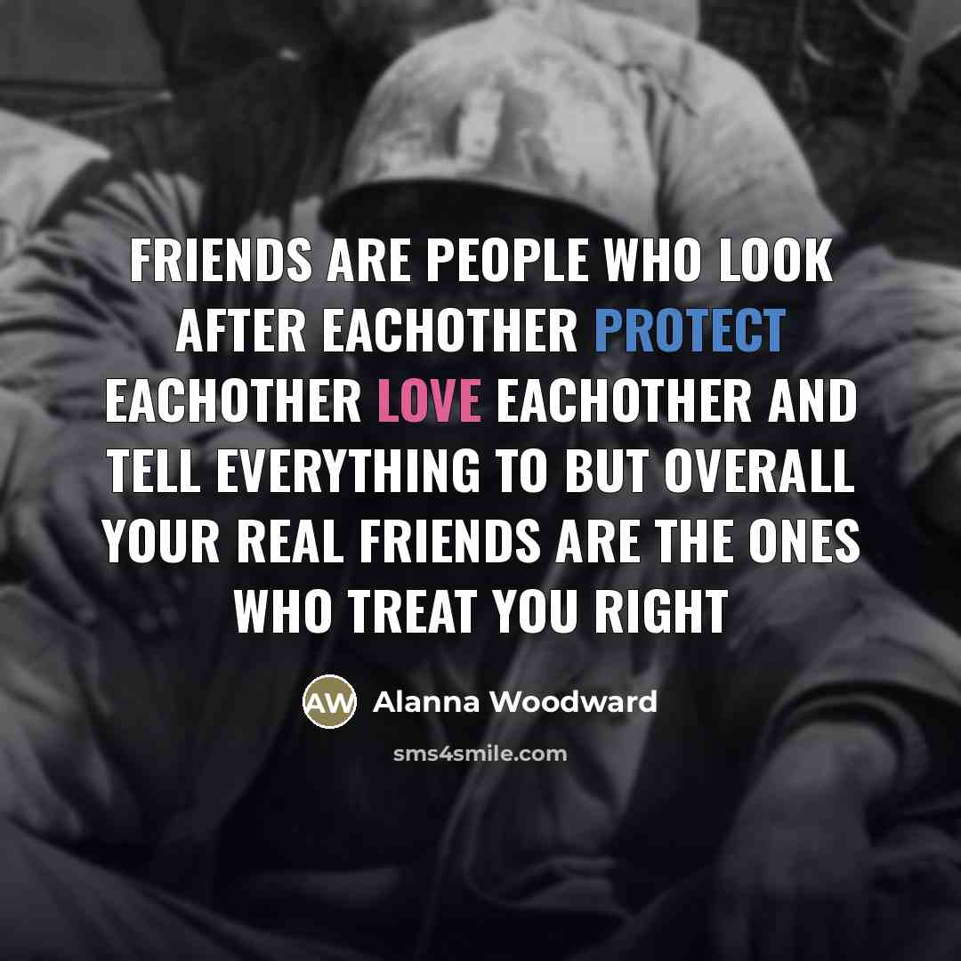 “Friends are people who look after eachother protect eachother love…” quote by Alanna Woodward