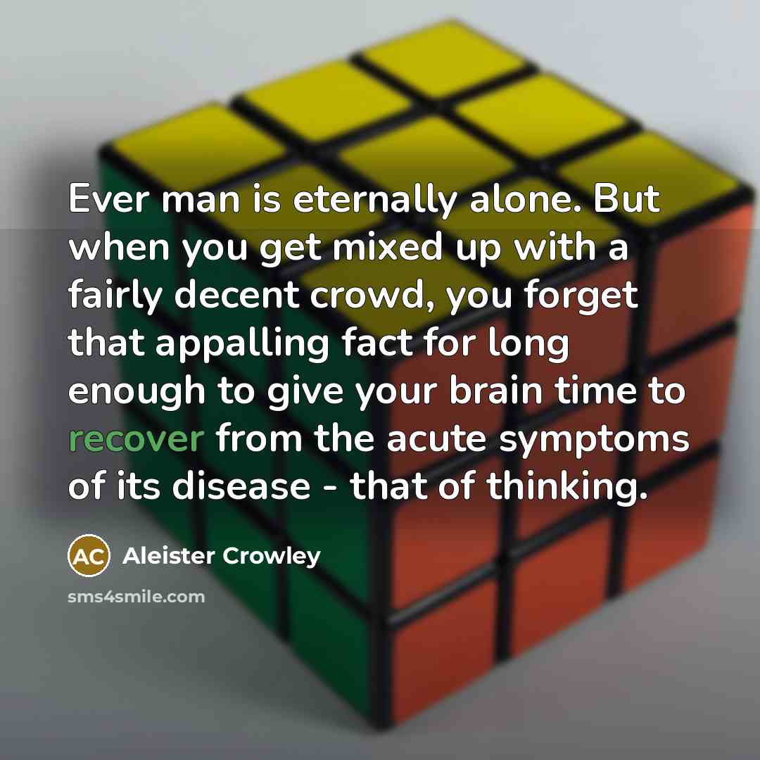 “Ever man is eternally alone. But when you get mixed…” quote by Aleister Crowley