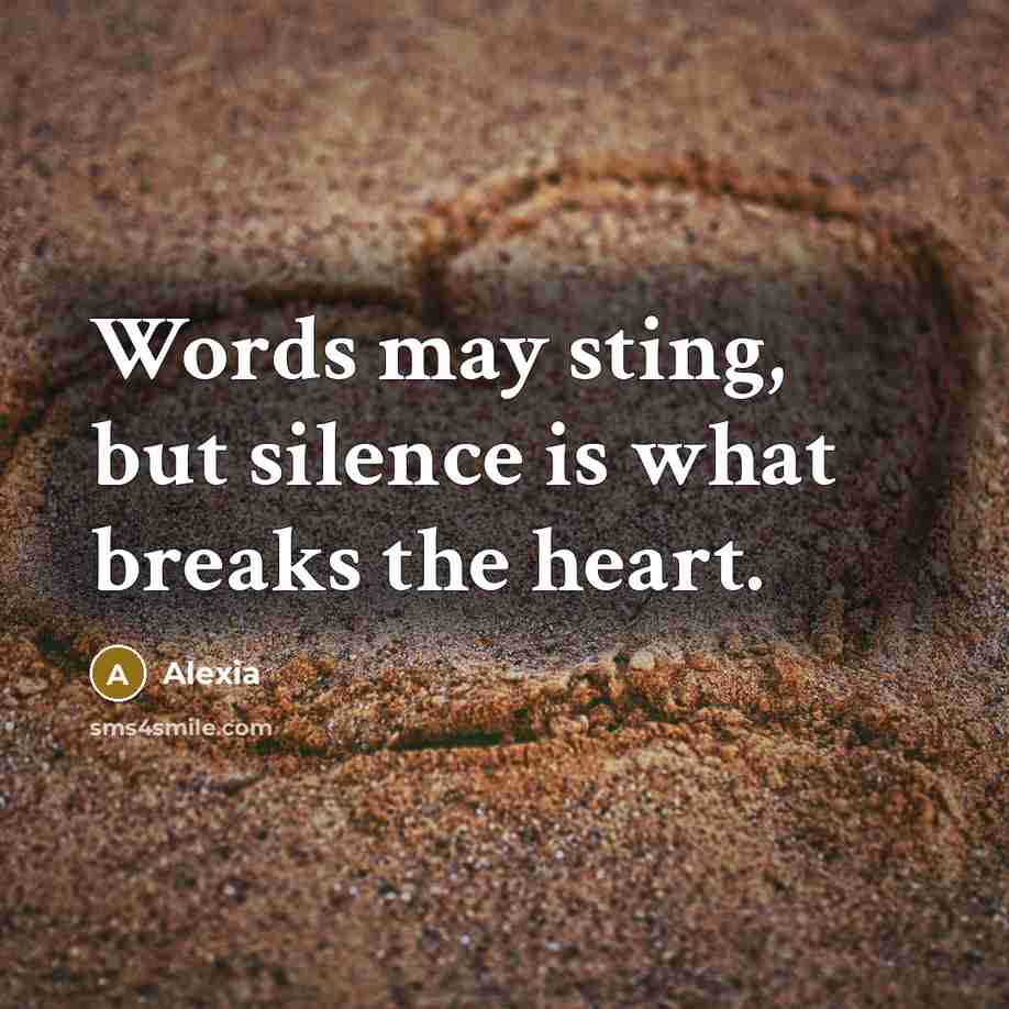 “Words may sting, but silence is what breaks the heart.…” quote by Alexia