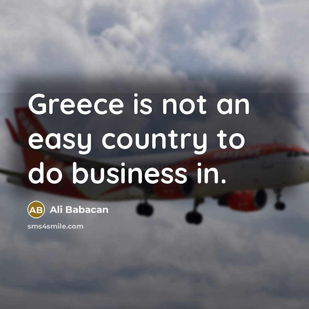 “Greece is not an easy country to do business in.…” quote by Ali Babacan