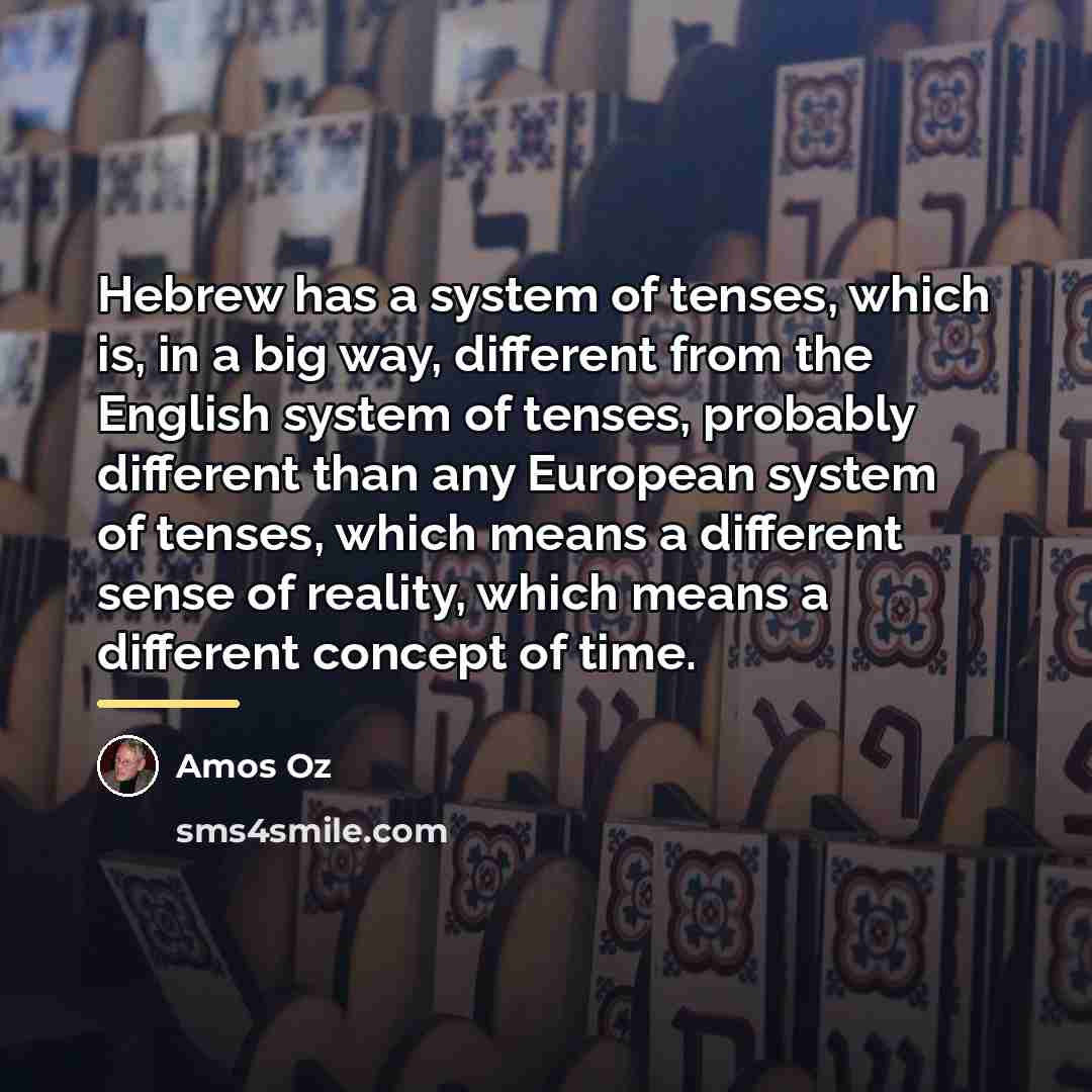 “Hebrew has a system of tenses, which is, in a…” quote by Amos Oz
