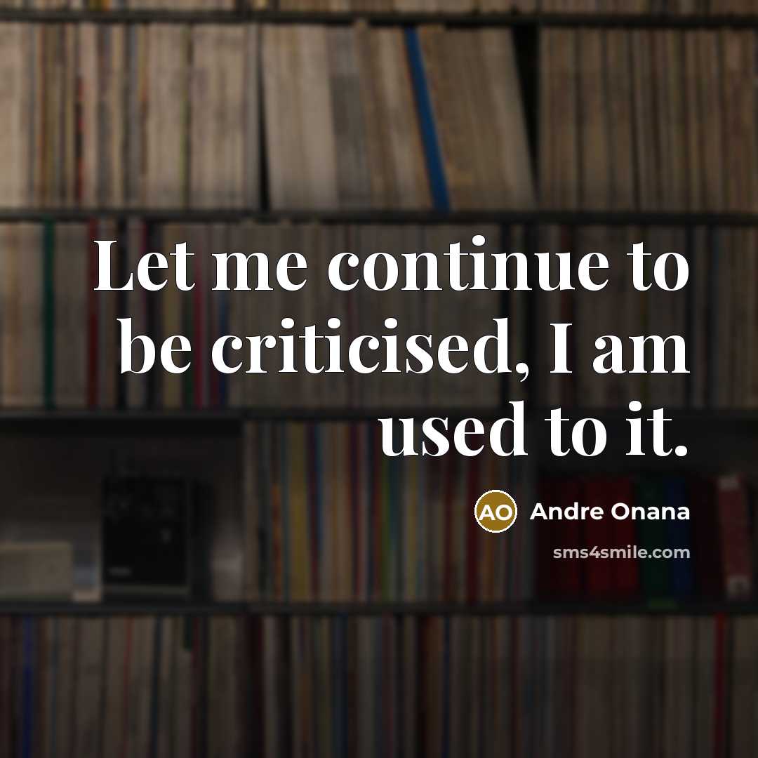 “Let me continue to be criticised, I am used to…” quote by Andre Onana