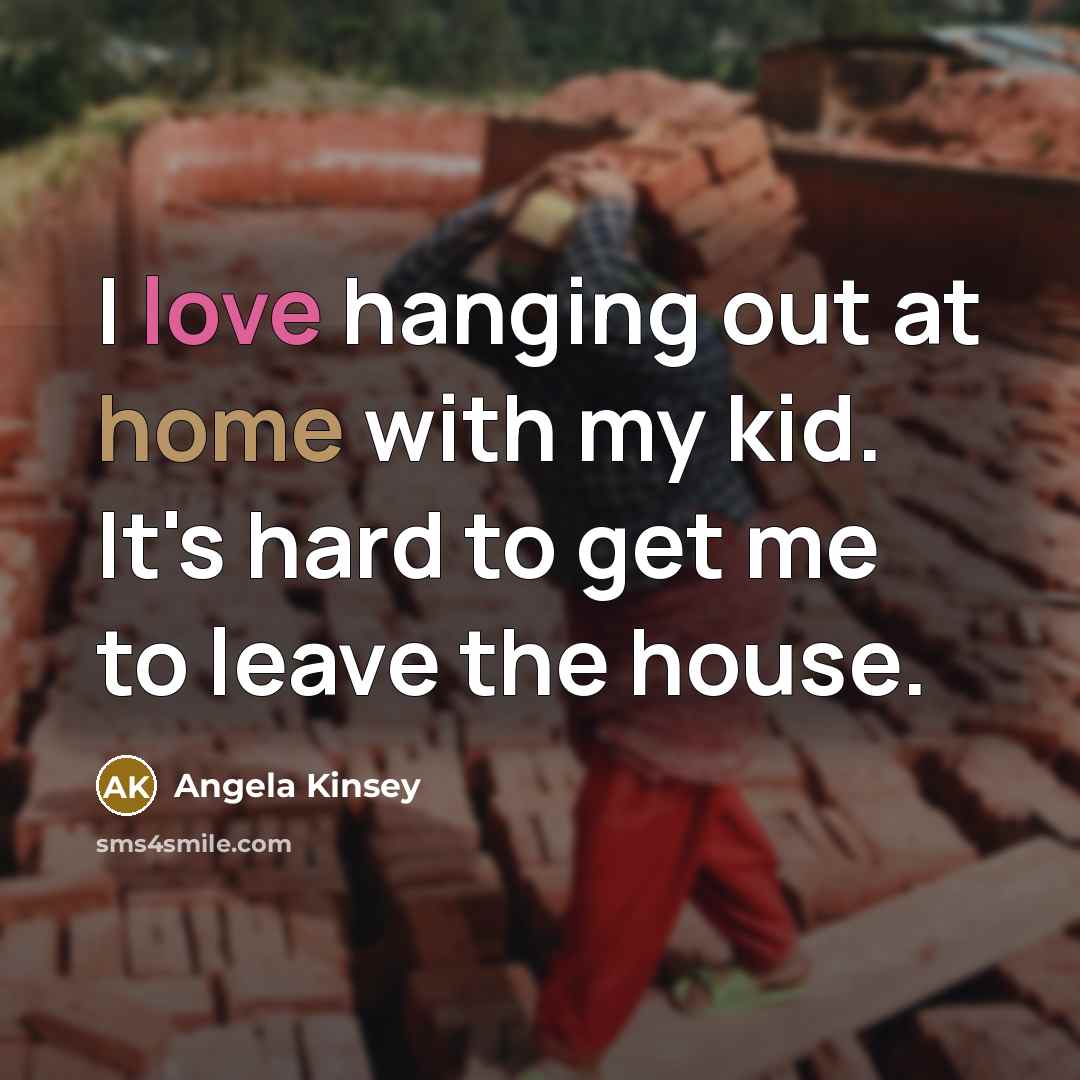 “I love hanging out at home with my kid. It's…” quote by Angela Kinsey