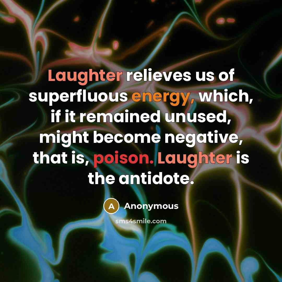 “Laughter relieves us of superfluous energy, which, if it remained…” quote by Anonymous