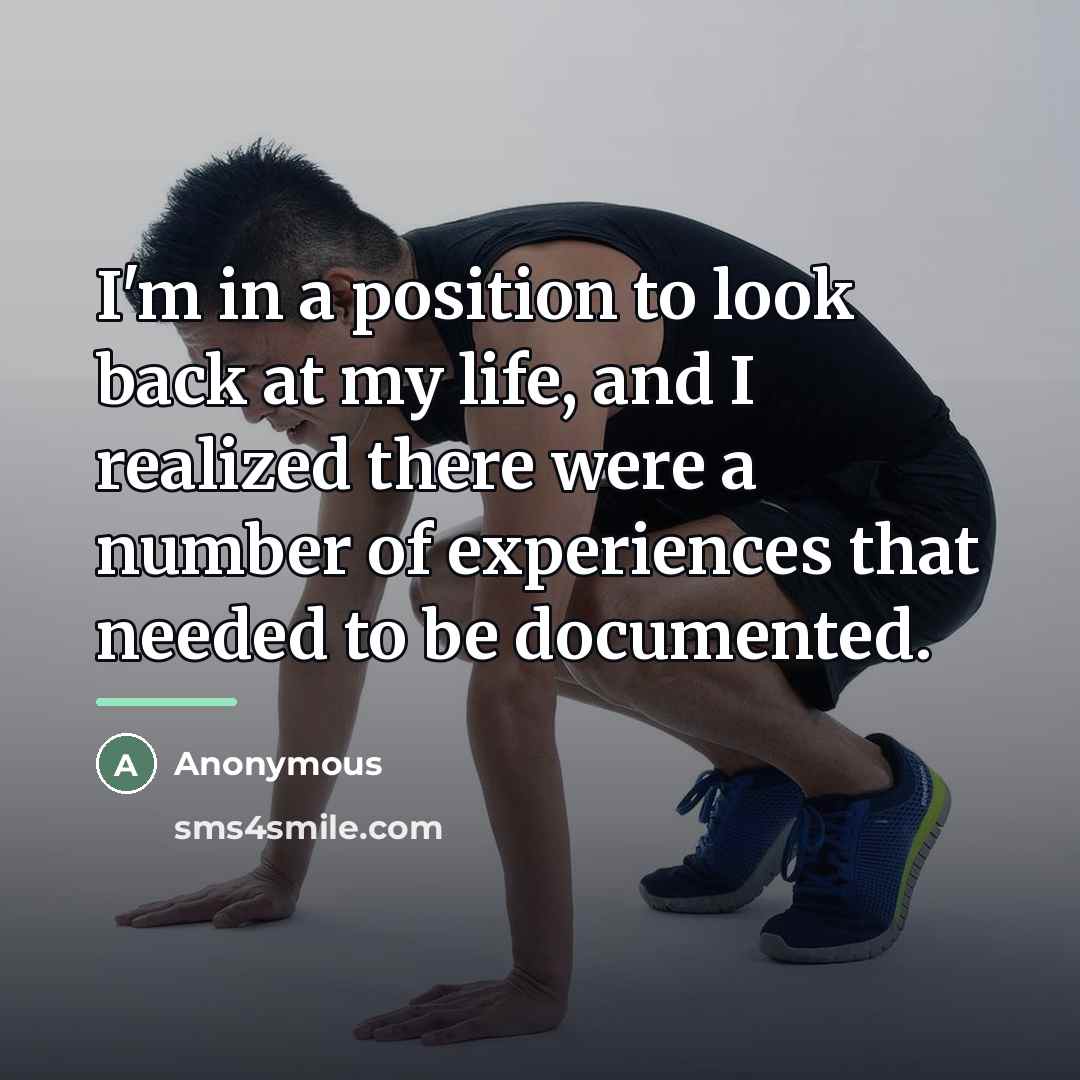“I'm in a position to look back at my life,…” quote by Anonymous