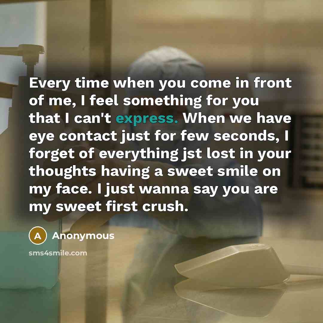 “Every time when you come in front of me, I…” quote by Anonymous