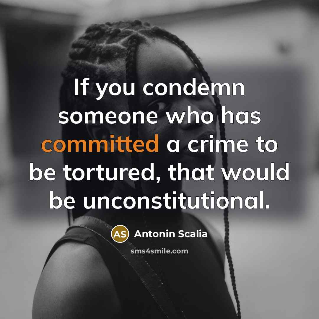 “If you condemn someone who has committed a crime to…” quote by Antonin Scalia