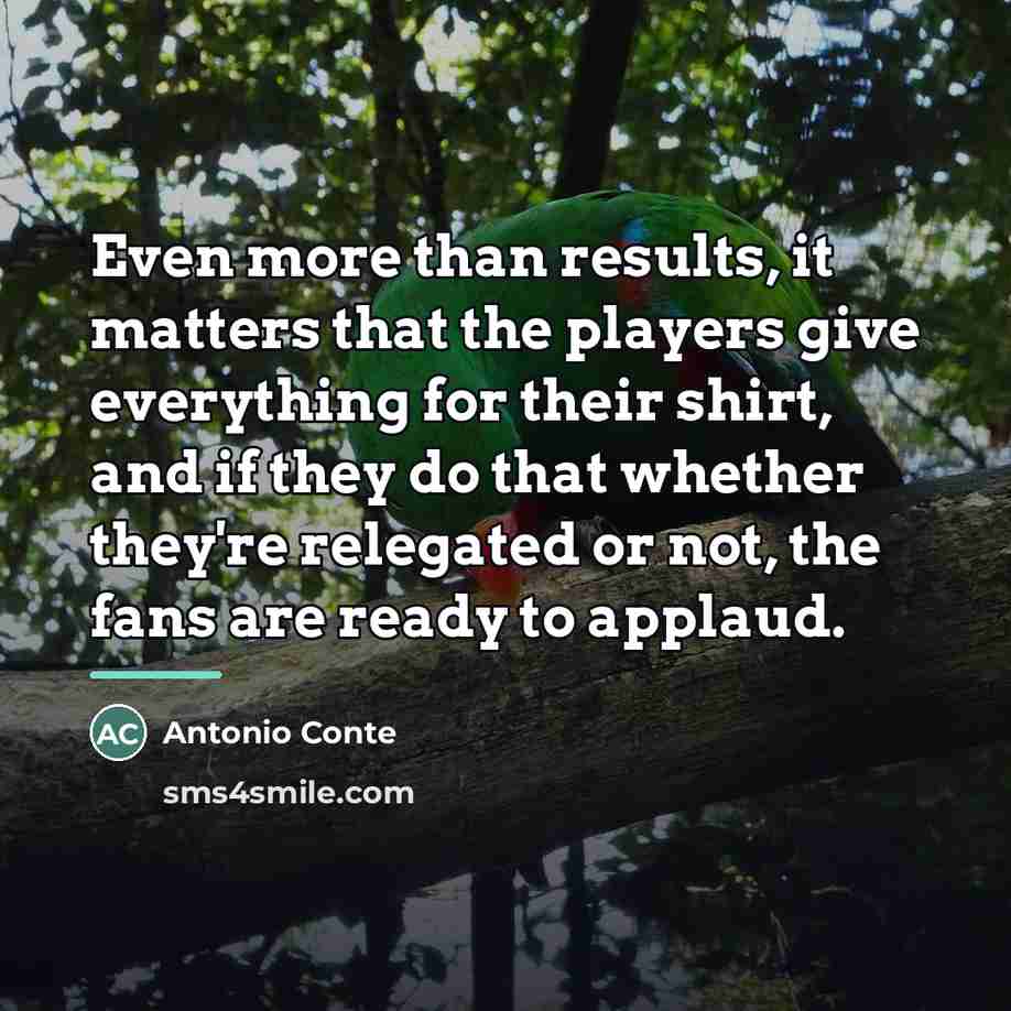 “Even more than results, it matters that the players give…” quote by Antonio Conte
