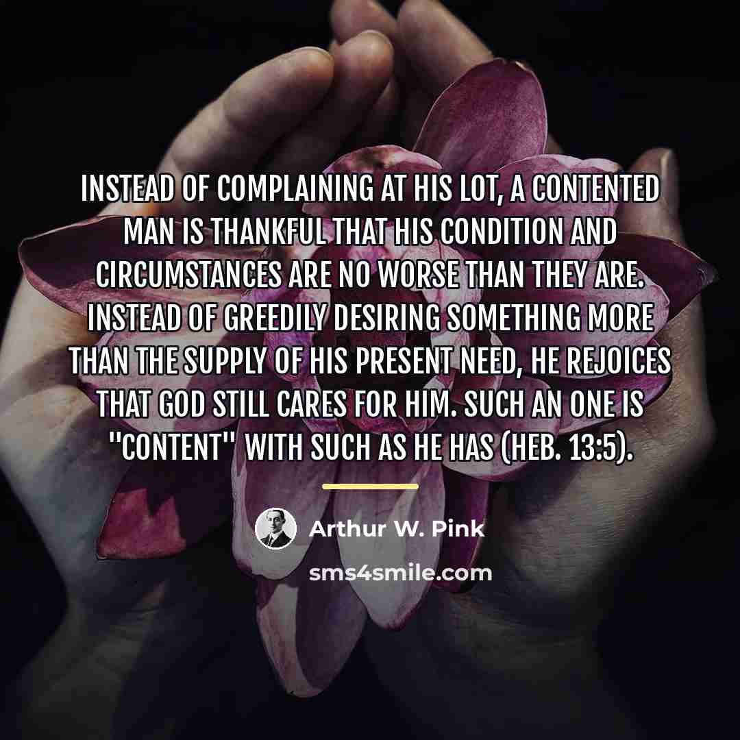 “Instead of complaining at his lot, a contented man is…” quote by Arthur W. Pink