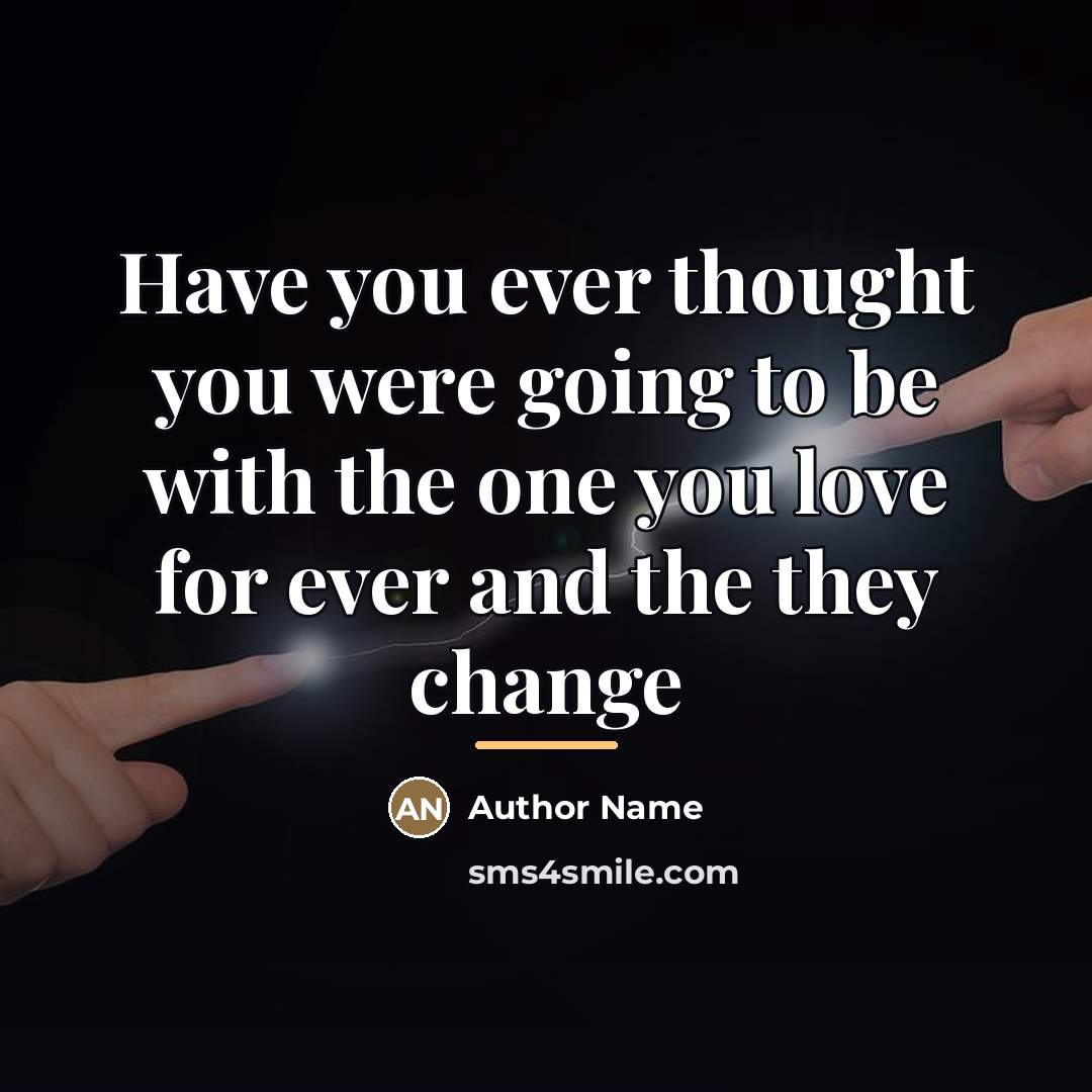 “Have you ever thought you were going to be with…” quote by Author Name