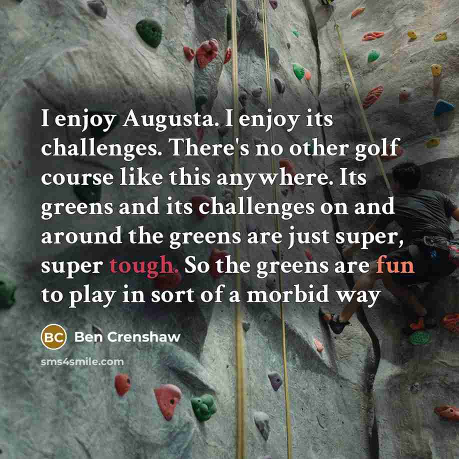 “I enjoy Augusta. I enjoy its challenges. There's no other…” quote by Ben Crenshaw