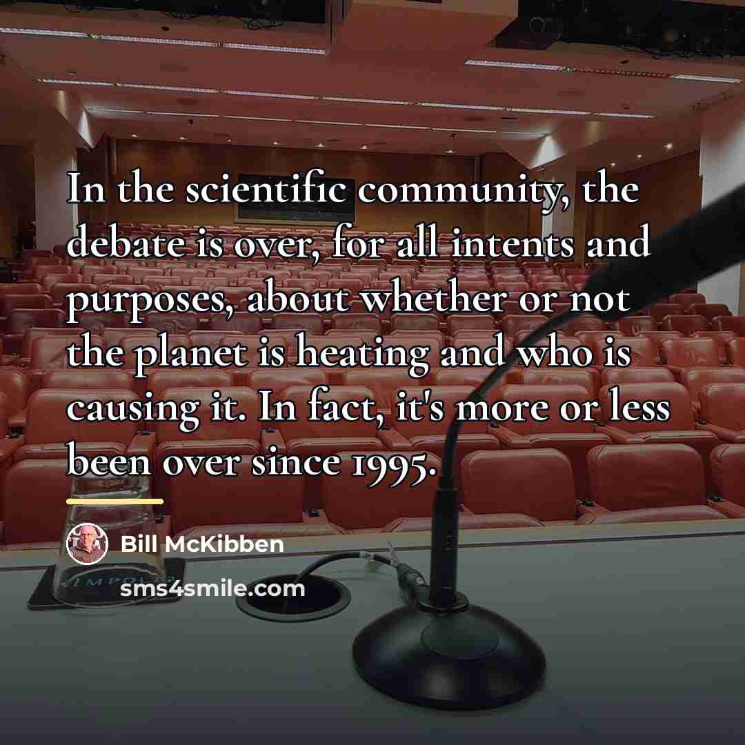 “In the scientific community, the debate is over, for all…” quote by Bill McKibben
