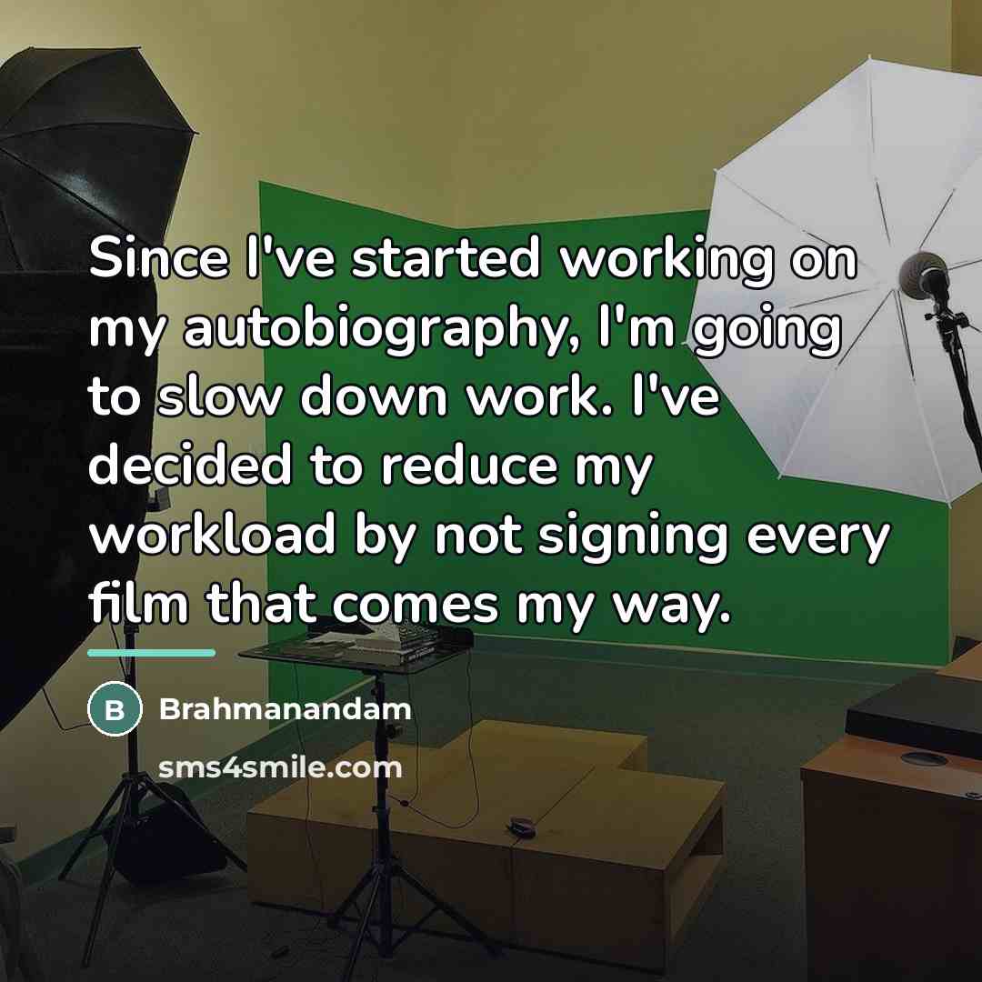 “Since I've started working on my autobiography, I'm going to…” quote by Brahmanandam
