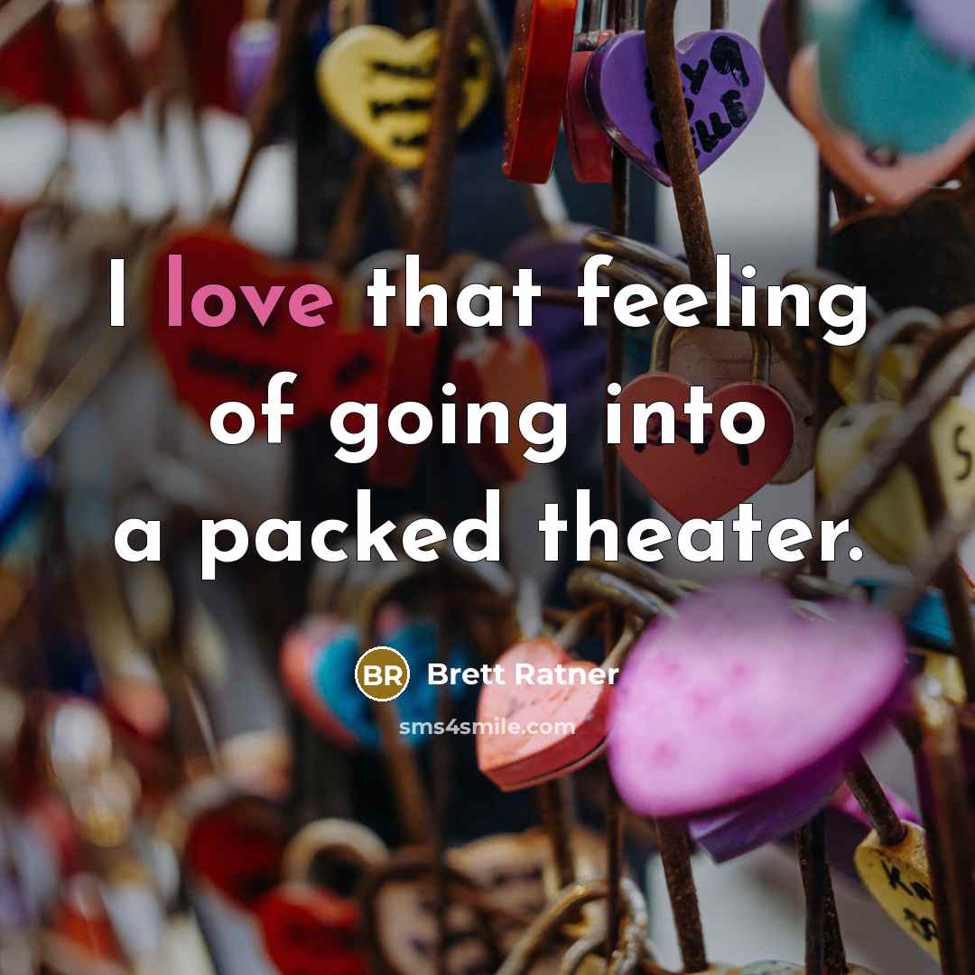 “I love that feeling of going into a packed theater.…” quote by Brett Ratner