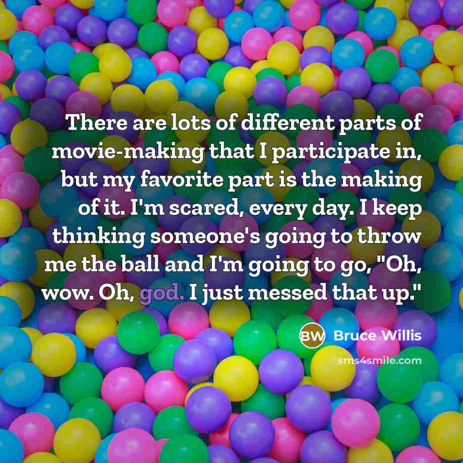 “There are lots of different parts of movie-making that I…” quote by Bruce Willis