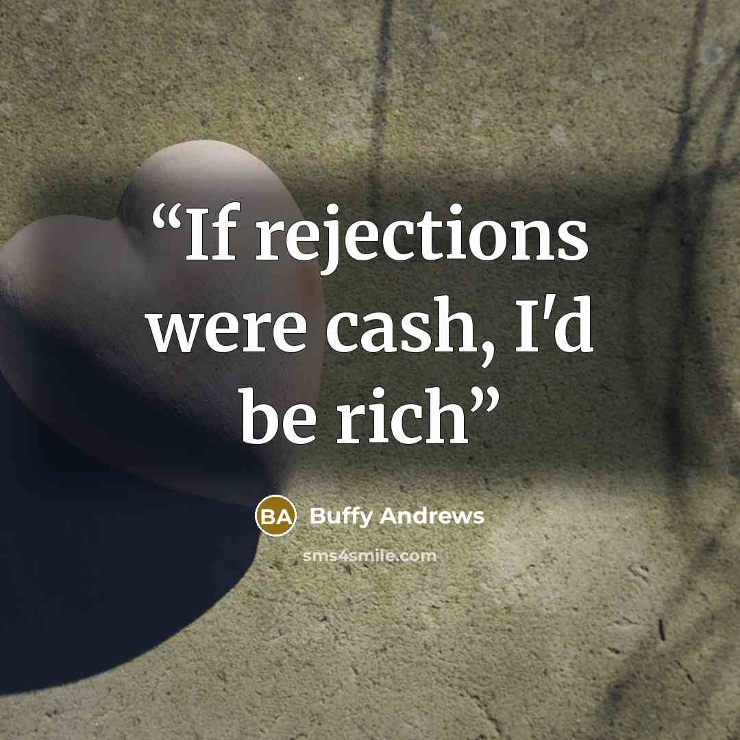 “If rejections were cash, I'd be rich” quote by Buffy Andrews