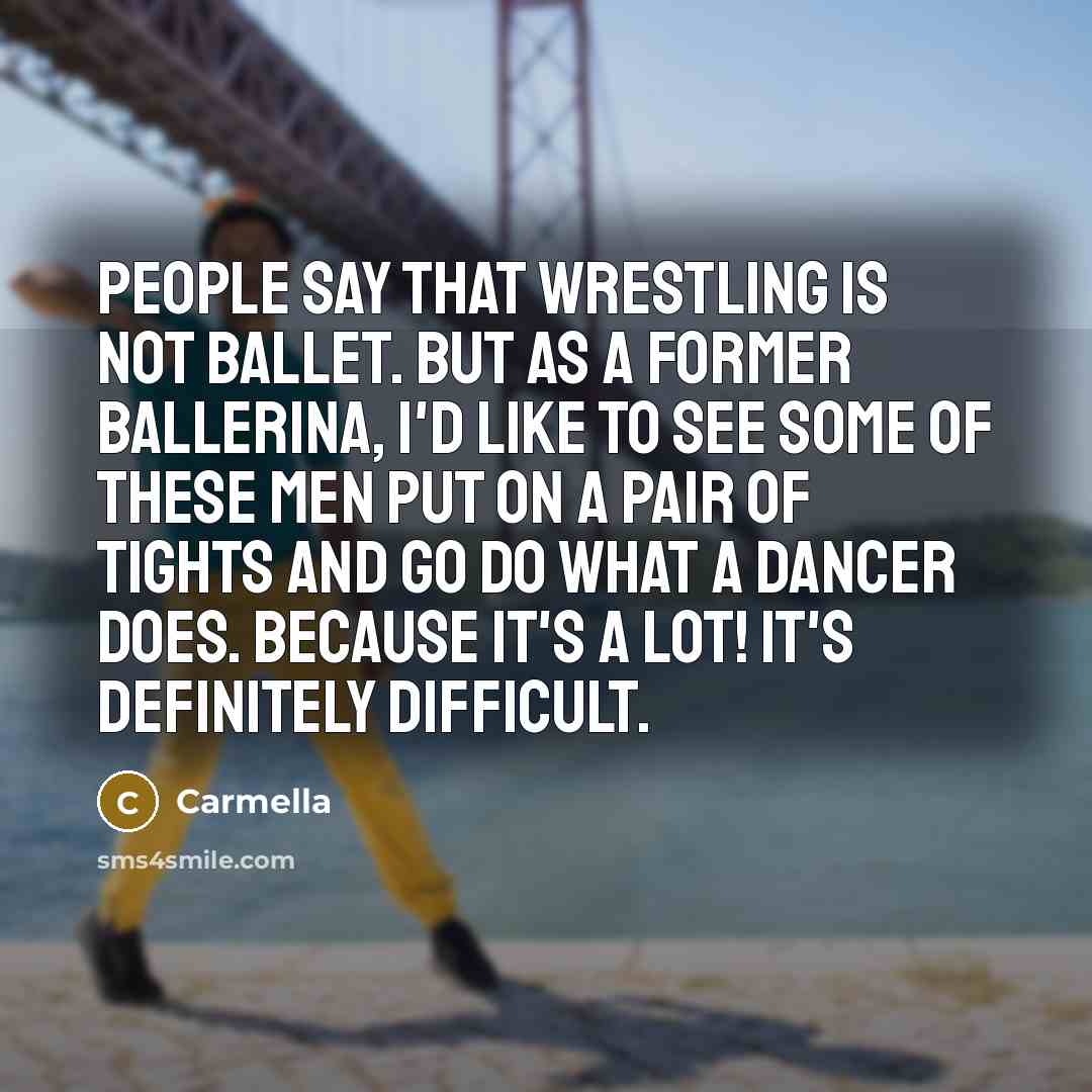 “People say that wrestling is not ballet. But as a…” quote by Carmella