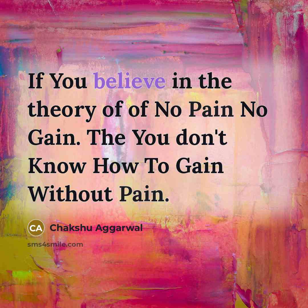 “If You believe in the theory of of No Pain…” quote by Chakshu Aggarwal