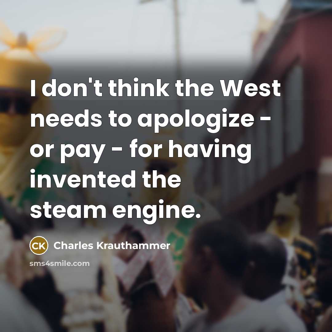 “I don't think the West needs to apologize - or…” quote by Charles Krauthammer