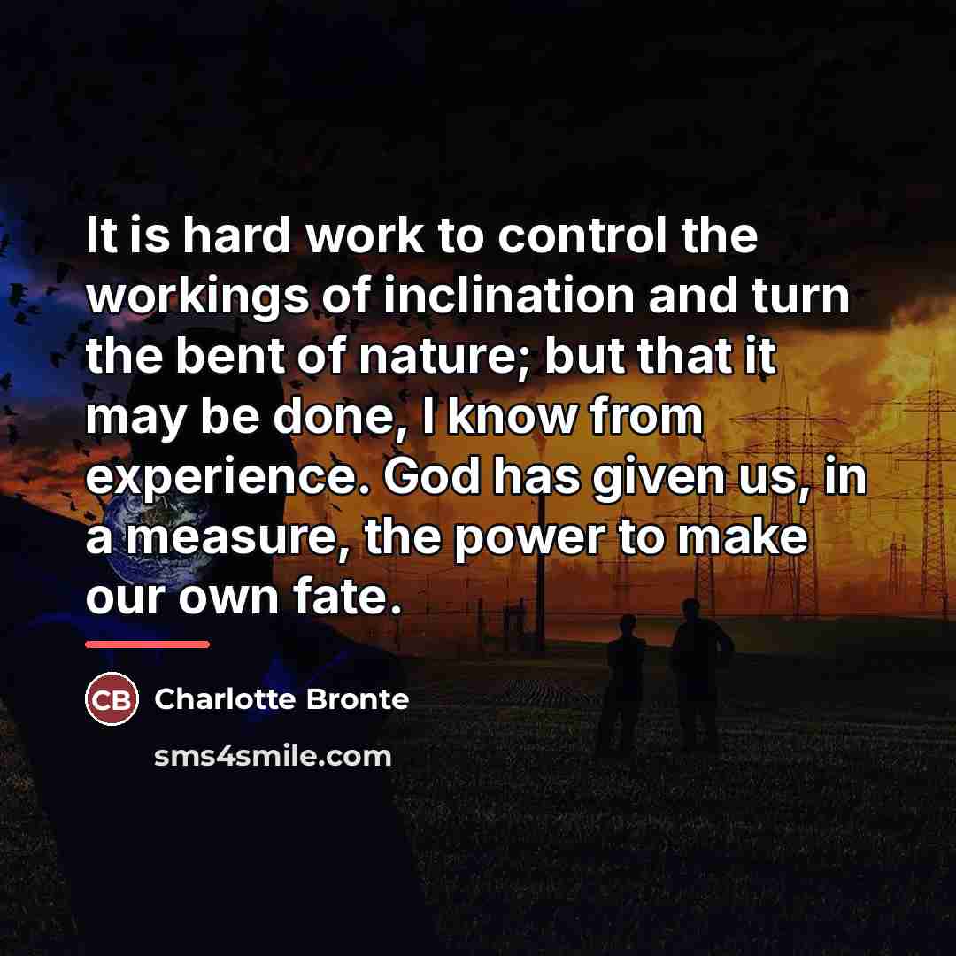 “It is hard work to control the workings of inclination…” quote by Charlotte Bronte