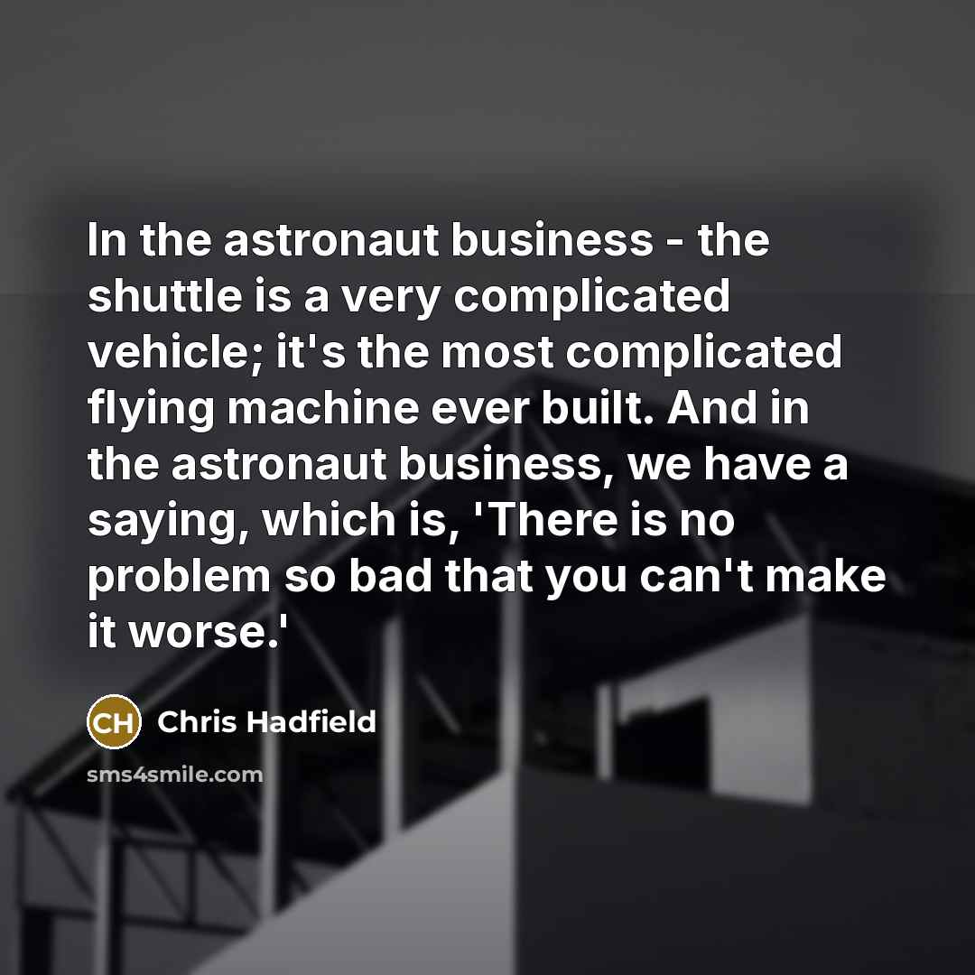 “In the astronaut business - the shuttle is a very…” quote by Chris Hadfield