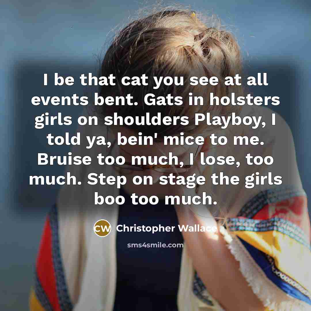 “I be that cat you see at all events bent.…” quote by Christopher Wallace