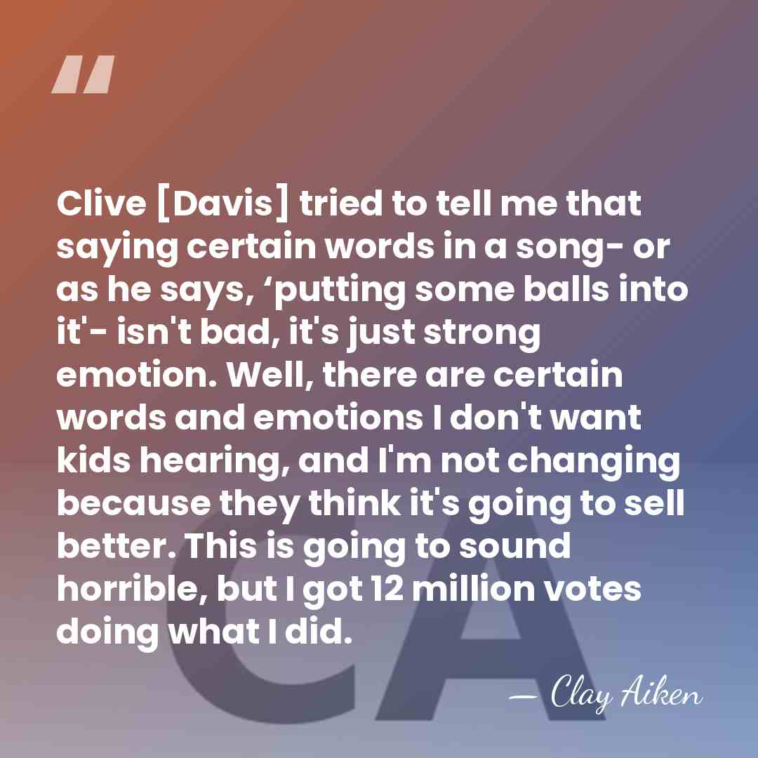 Clive [Davis] tried to tell me that saying certain words in a&hellip; - Clay Aiken