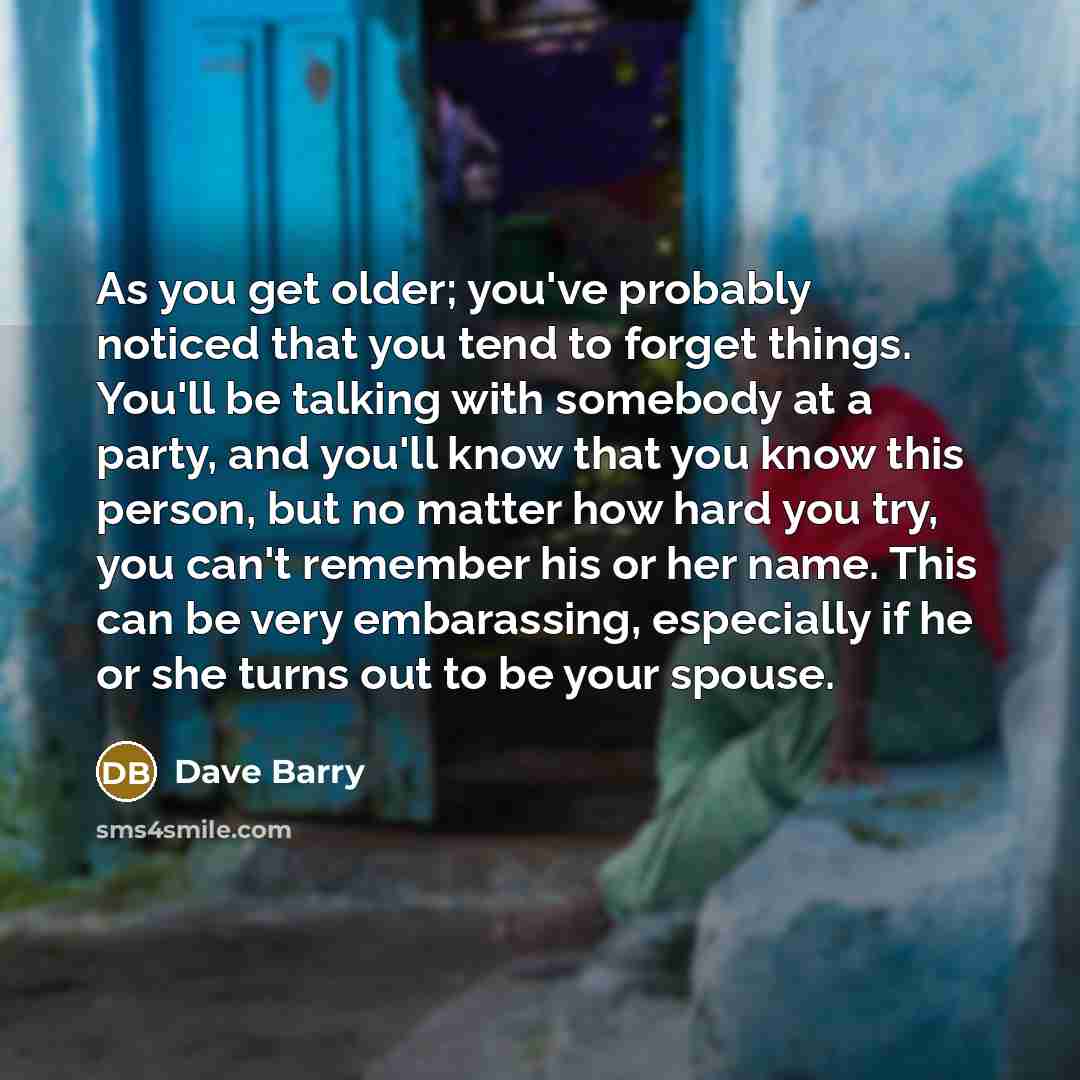 “As you get older; you've probably noticed that you tend…” quote by Dave Barry