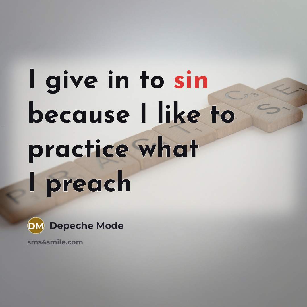 “I give in to sin because I like to practice…” quote by Depeche Mode