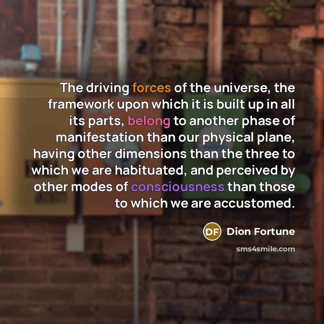 “The driving forces of the universe, the framework upon which…” quote by Dion Fortune