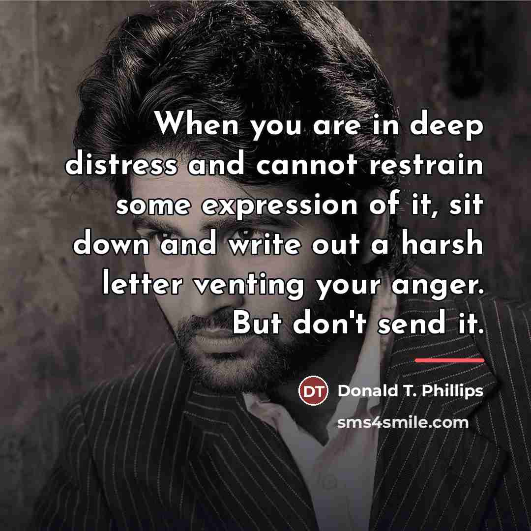 “When you are in deep distress and cannot restrain some…” quote by Donald T. Phillips