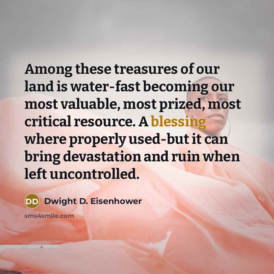 “Among these treasures of our land is water-fast becoming our…” quote by Dwight D. Eisenhower
