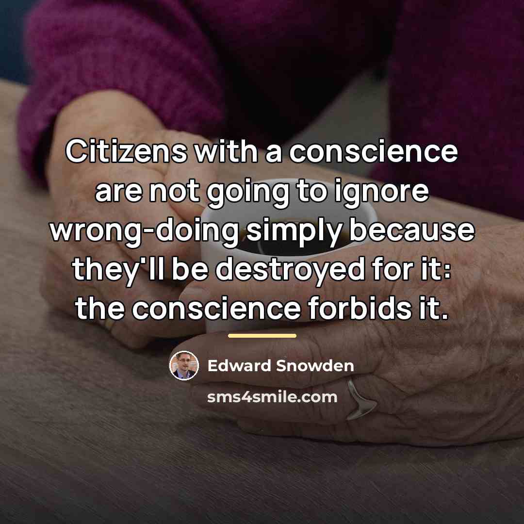“Citizens with a conscience are not going to ignore wrong-doing…” quote by Edward Snowden