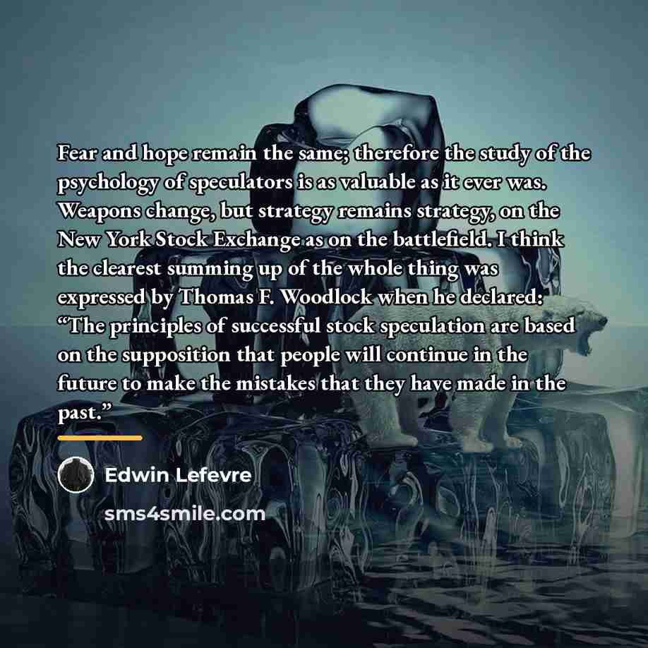 “Fear and hope remain the same; therefore the study of…” quote by Edwin Lefevre
