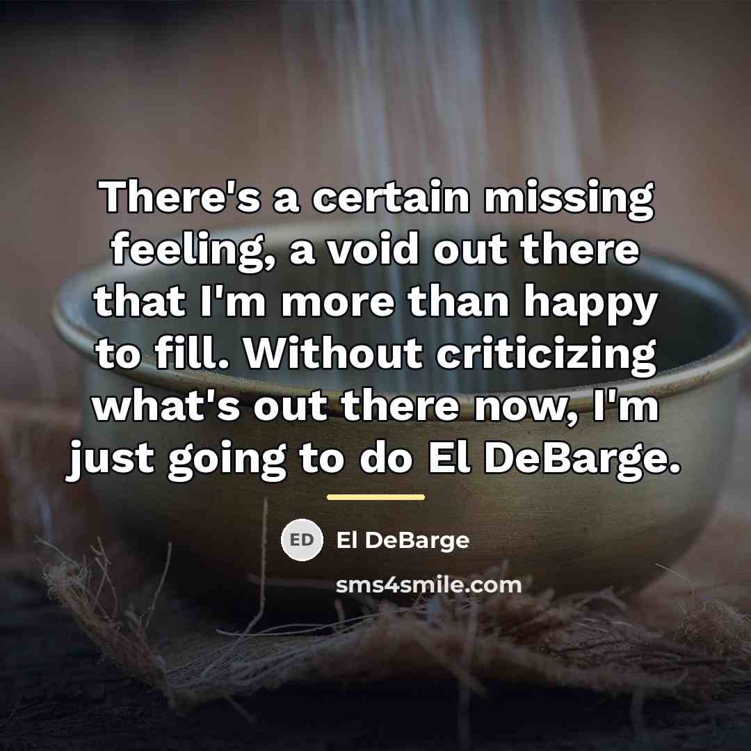 “There's a certain missing feeling, a void out there that…” quote by El DeBarge