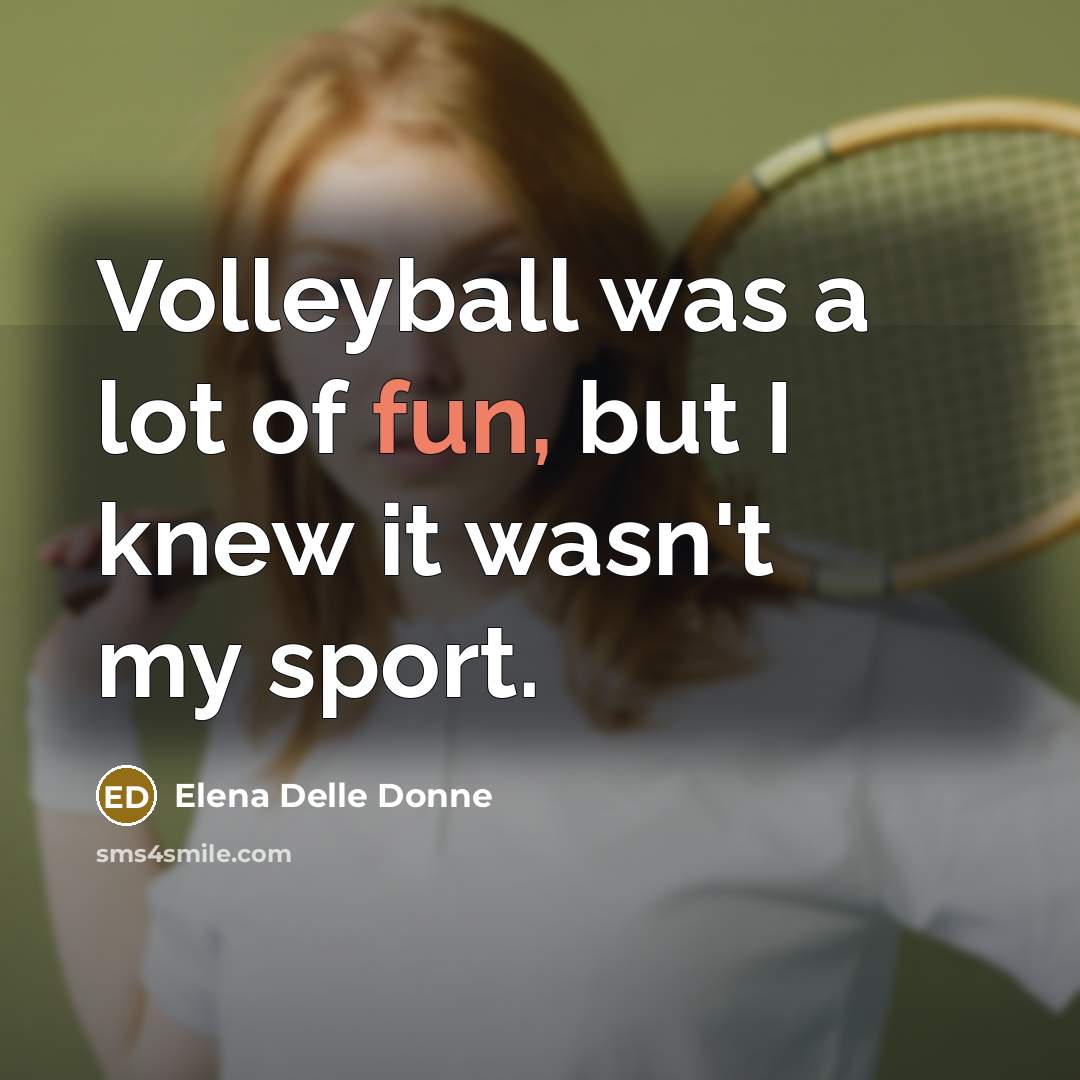 “Volleyball was a lot of fun, but I knew it…” quote by Elena Delle Donne