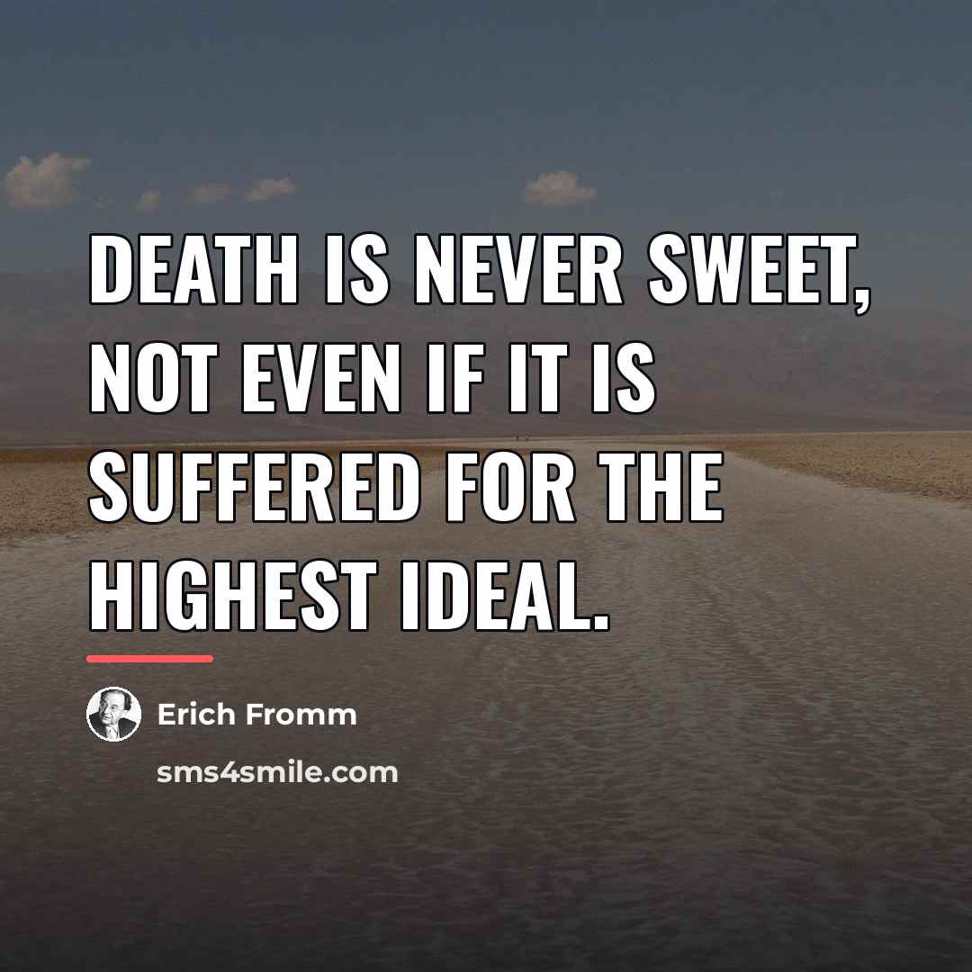 “Death is never sweet, not even if it is suffered…” quote by Erich Fromm