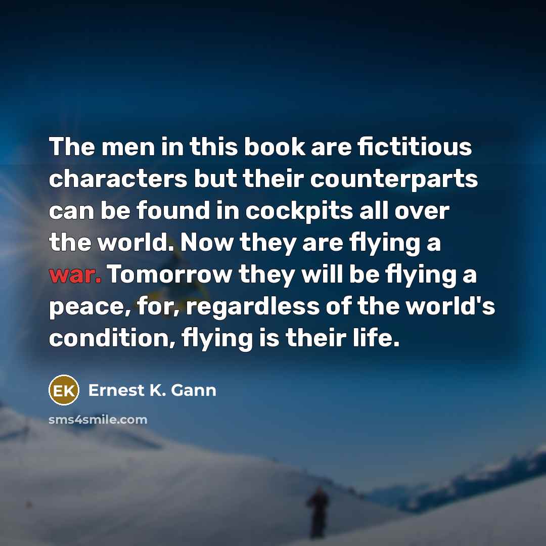 “The men in this book are fictitious characters but their…” quote by Ernest K. Gann