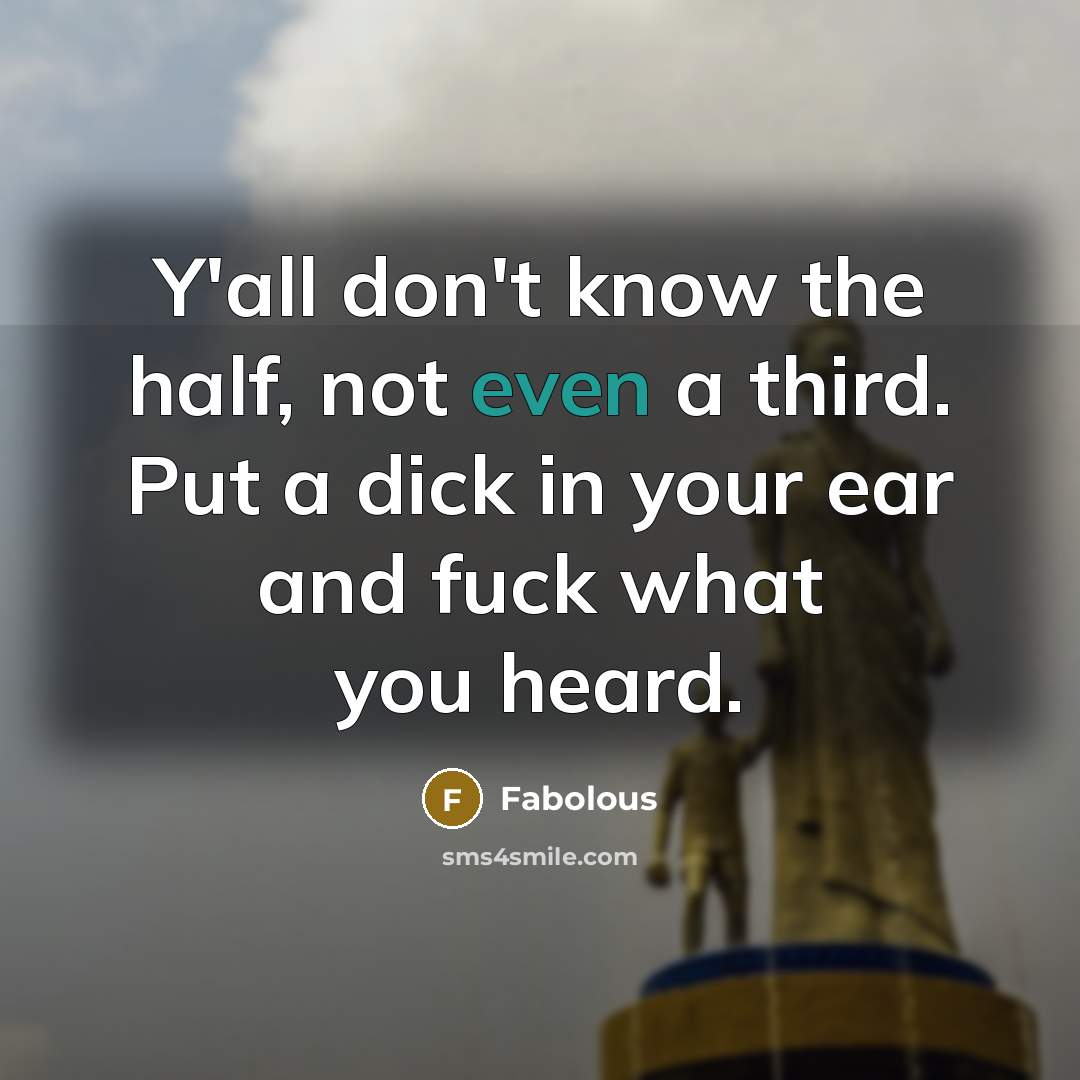“Y'all don't know the half, not even a third. Put…” quote by Fabolous