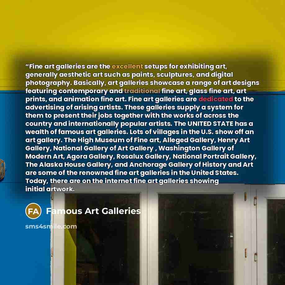““Fine art galleries are the excellent setups for exhibiting art, generally aesthetic art such as paints, sculptures, and digital photography. Basically, art galleries showcase a range of art designs featuring contemporary and traditional fine art, glass fine art, art prints, and animation fine…” quote by Famous Art Galleries