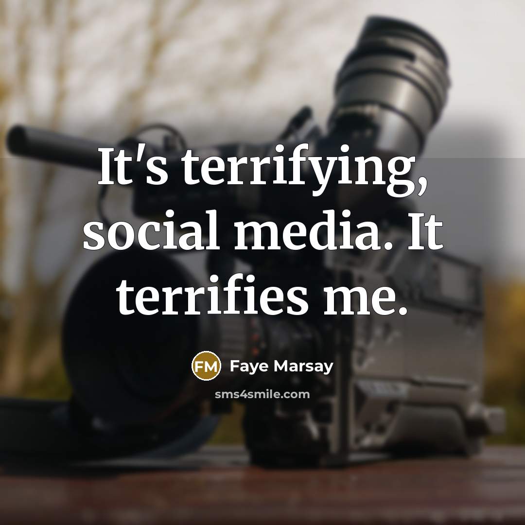 “It's terrifying, social media. It terrifies me.…” quote by Faye Marsay