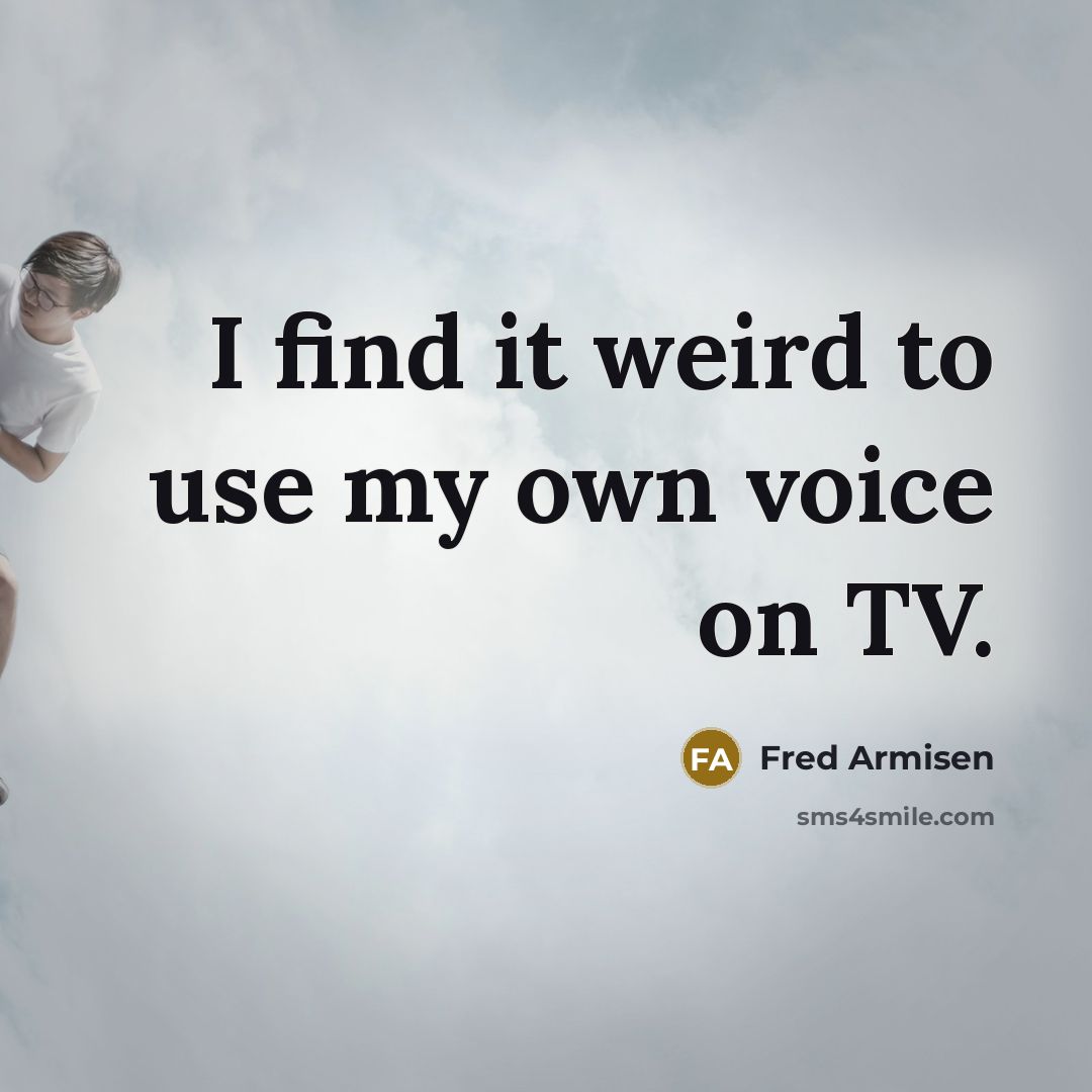 “I find it weird to use my own voice on…” quote by Fred Armisen