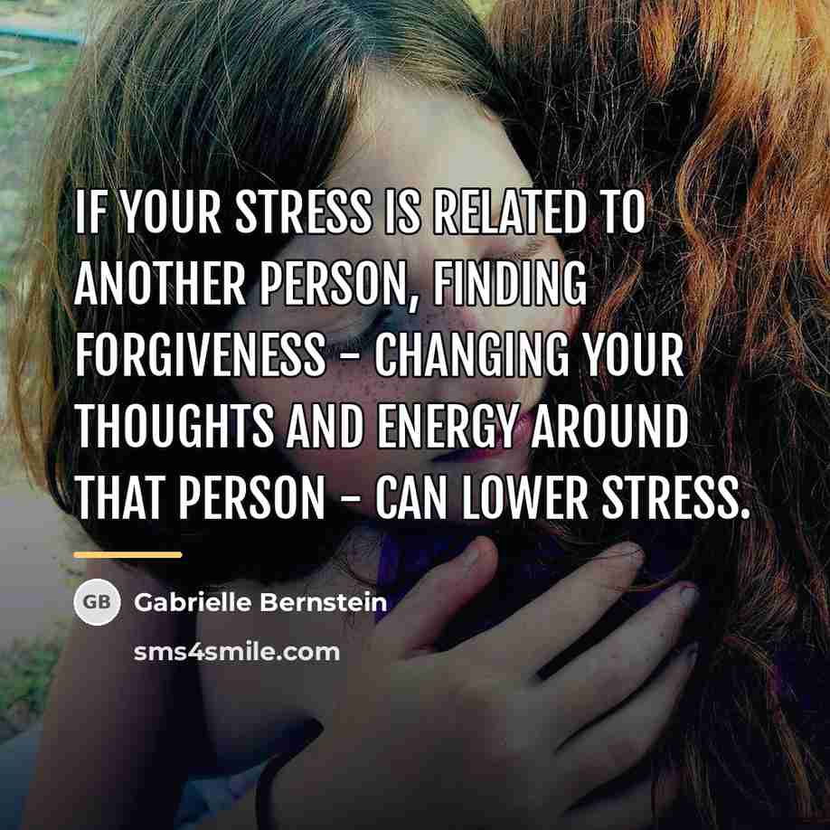 “If your stress is related to another person, finding forgiveness…” quote by Gabrielle Bernstein