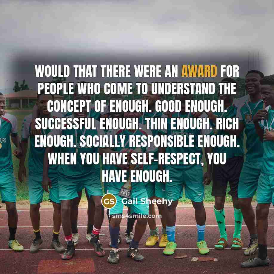 “Would that there were an award for people who come…” quote by Gail Sheehy