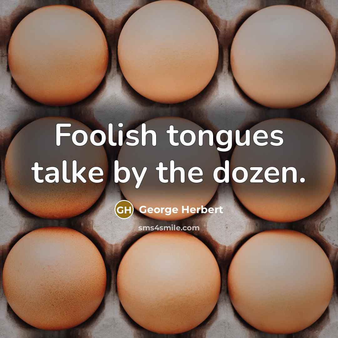 “Foolish tongues talke by the dozen.…” quote by George Herbert