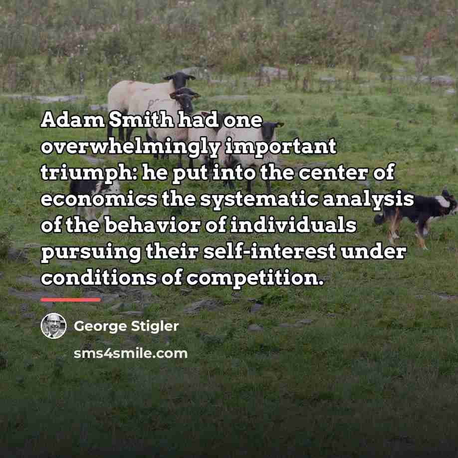 “Adam Smith had one overwhelmingly important triumph: he put into…” quote by George Stigler