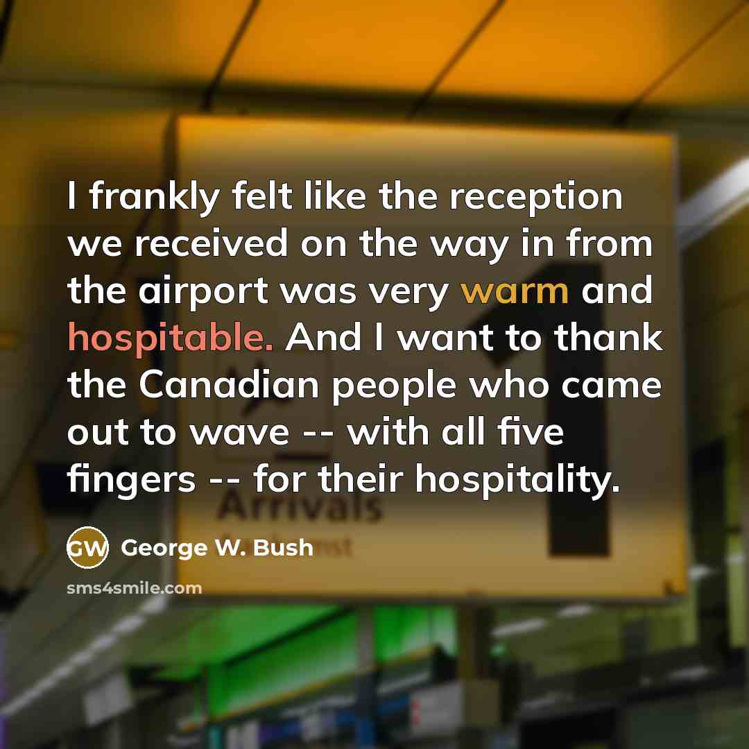 “I frankly felt like the reception we received on the…” quote by George W. Bush