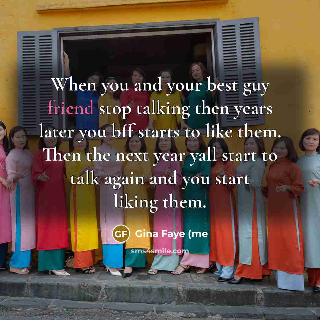 “When you and your best guy friend stop talking then…” quote by Gina Faye (me
