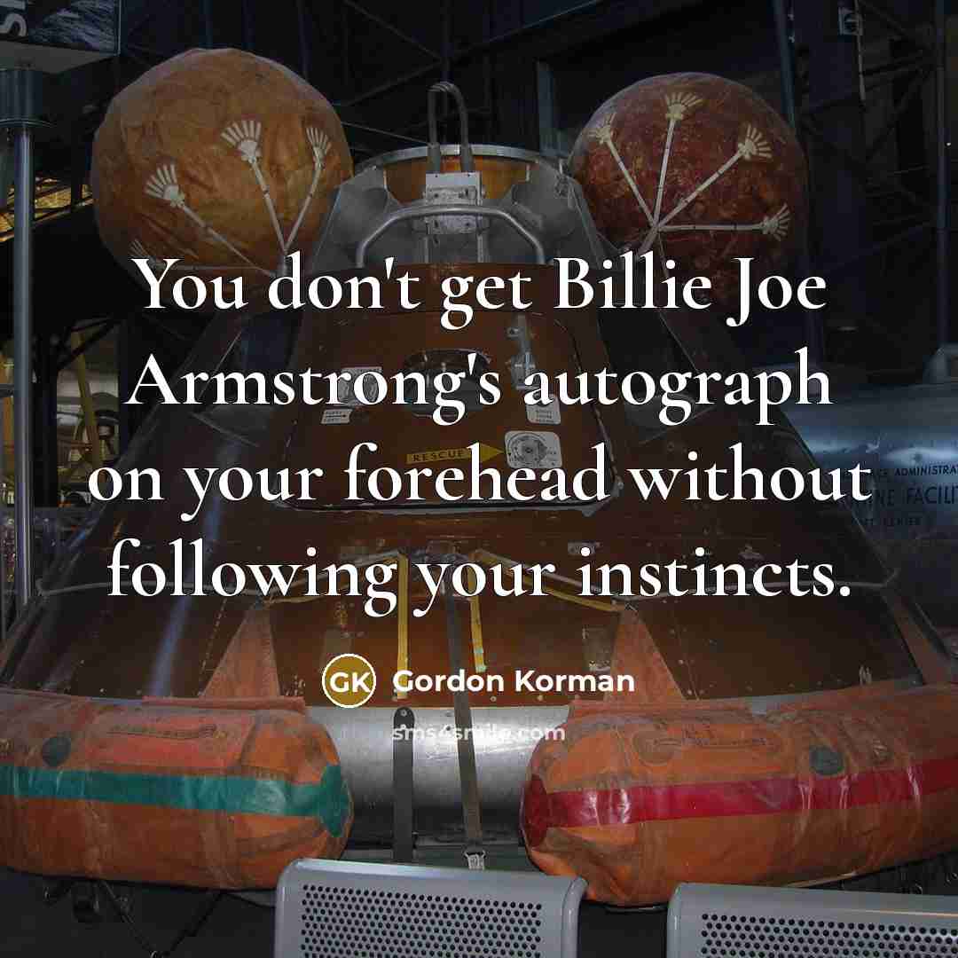 “You don't get Billie Joe Armstrong's autograph on your forehead…” quote by Gordon Korman